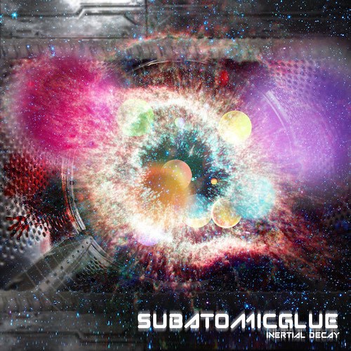 subatomicglue - Inertial Decay released [04.15.2019]